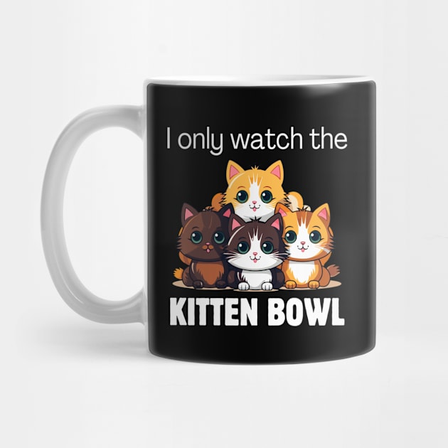 I only watch the Kitten Bowl by Meow Meow Designs